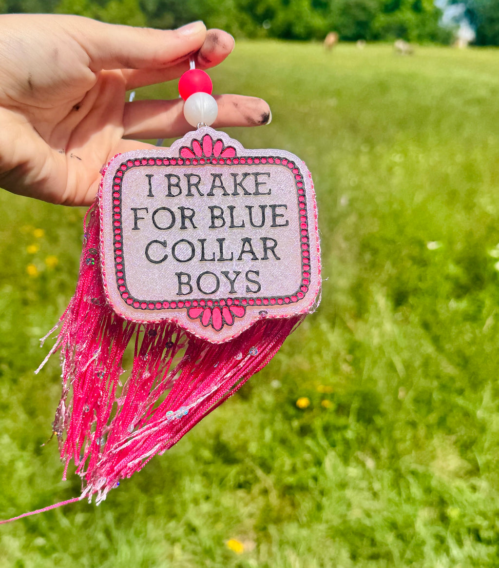 I break for blue collar boys - Fringe - pink or blue
